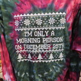 Morning Person on Dec 25 Adult Ice Dye (Multiple Shirt Styles)